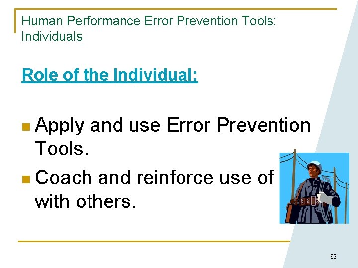 Human Performance Error Prevention Tools: Individuals Role of the Individual: n Apply and use