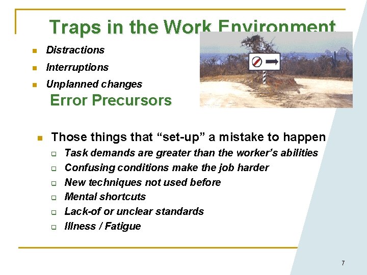 Traps in the Work Environment n Distractions n Interruptions n Unplanned changes Error Precursors