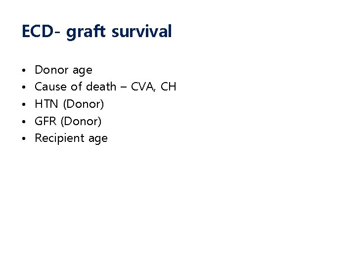 ECD- graft survival • • • Donor age Cause of death – CVA, CH