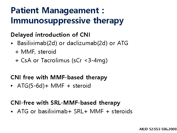 Patient Manageament : Immunosuppressive therapy Delayed introduction of CNI • Basiliximab(2 d) or daclizumab(2