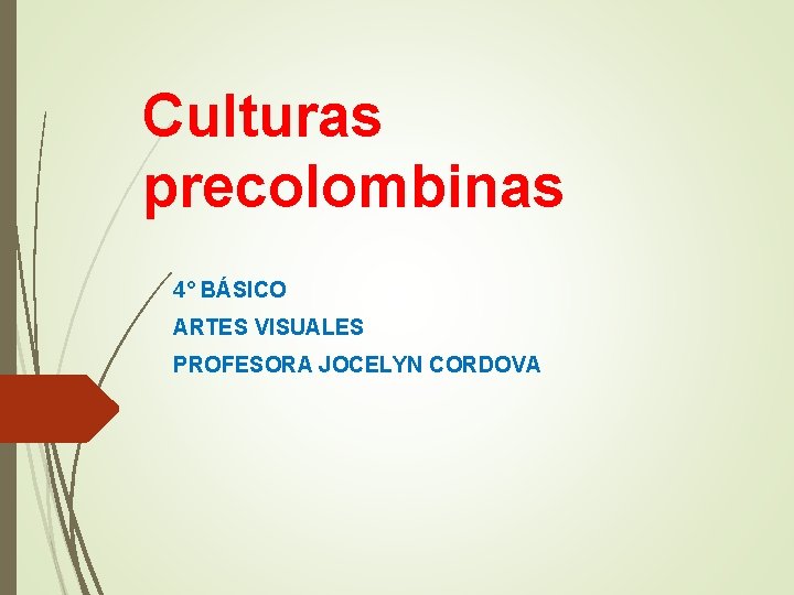 Culturas precolombinas 4° BÁSICO ARTES VISUALES PROFESORA JOCELYN CORDOVA 