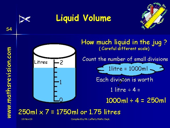 Liquid Volume S 4 www. mathsrevision. com How much liquid in the jug ?