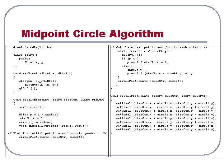 Midpoint Circle Algorithm #include <GL/glut. h> class scr. Pt { public: GLint x, y;