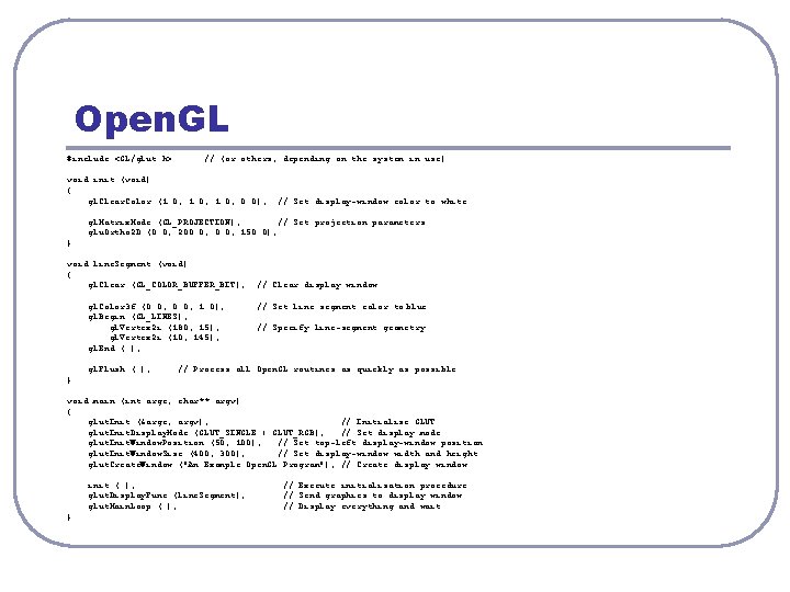 Open. GL #include <GL/glut. h> // (or others, depending on the system in use)