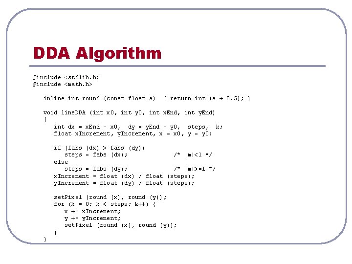 DDA Algorithm #include <stdlib. h> #include <math. h> inline int round (const float a)