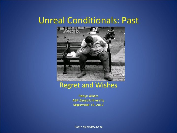 Unreal Conditionals: Past Regret and Wishes Robyn Albers ABP Zayed University September 14, 2010