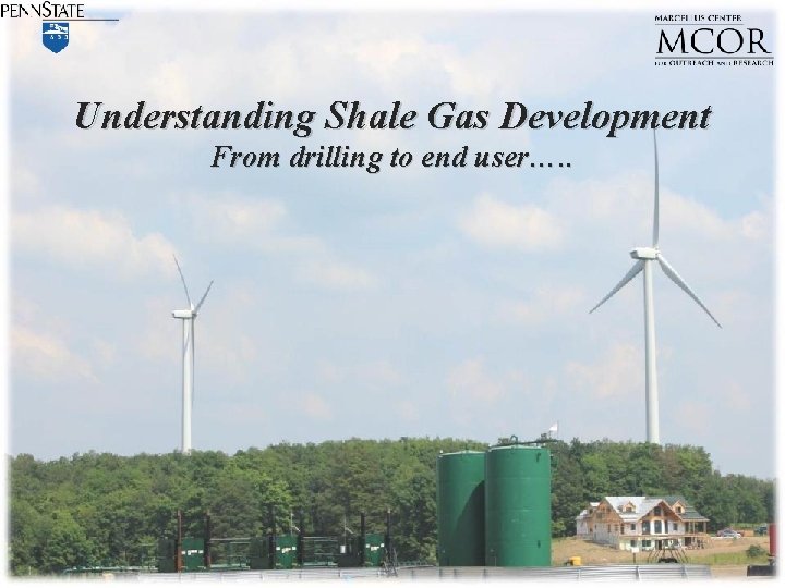 Understanding Shale Gas Development From drilling to end user…. . 