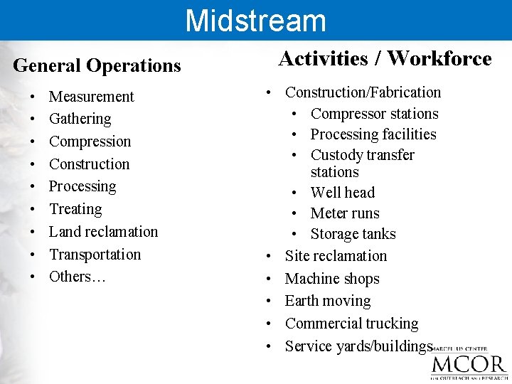 Midstream General Operations • • • Measurement Gathering Compression Construction Processing Treating Land reclamation