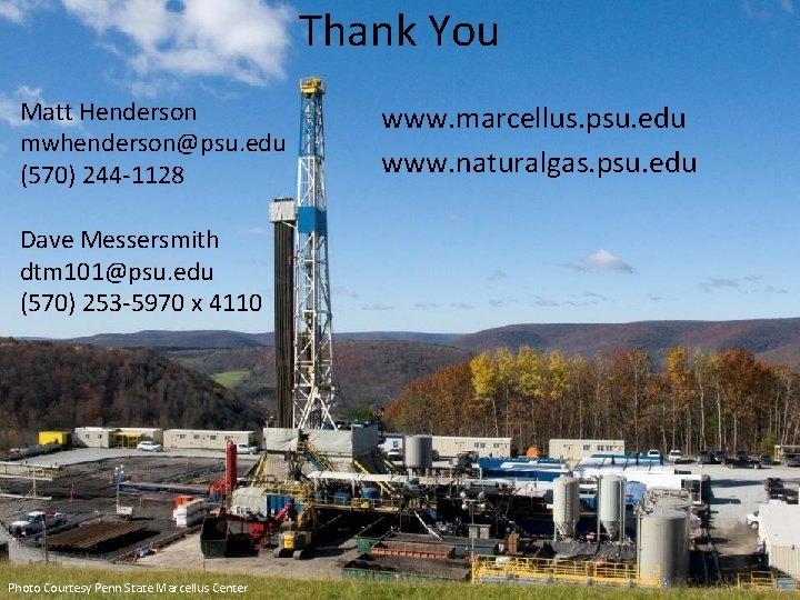 Thank You Matt Henderson mwhenderson@psu. edu (570) 244 -1128 Dave Messersmith dtm 101@psu. edu