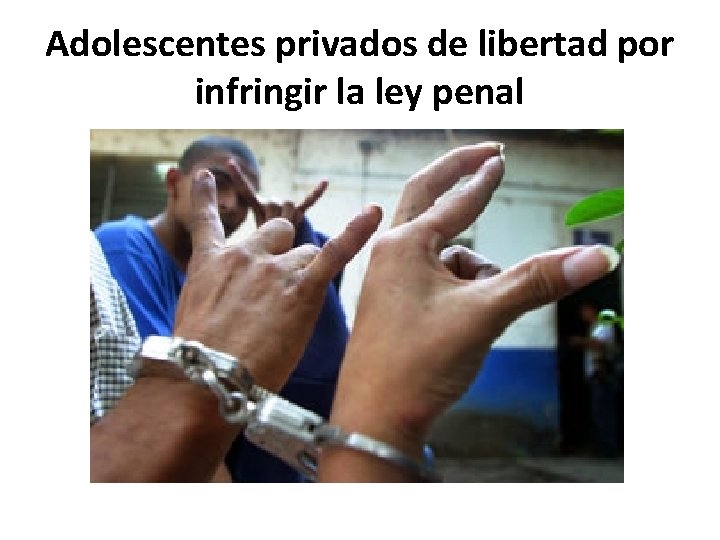 Adolescentes privados de libertad por infringir la ley penal 