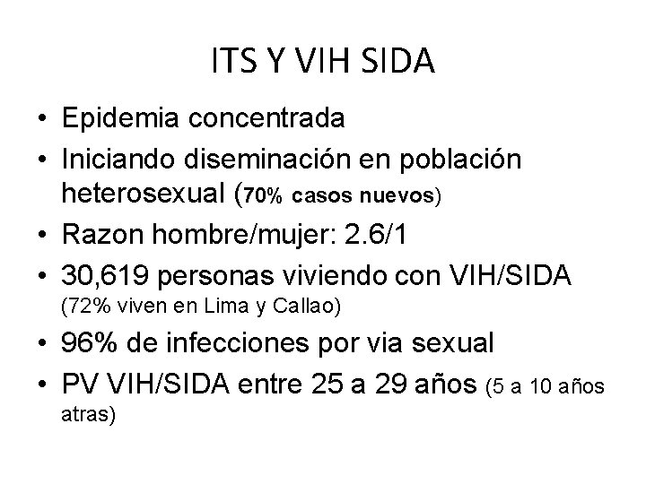 ITS Y VIH SIDA • Epidemia concentrada • Iniciando diseminación en población heterosexual (70%
