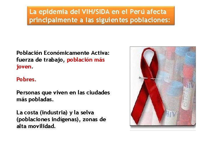 La epidemia del VIH/SIDA en el Perú afecta principalmente a las siguientes poblaciones: Población