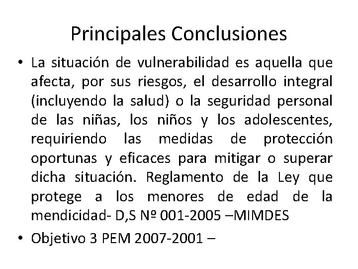 Principales Conclusiones • La situación de vulnerabilidad es aquella que afecta, por sus riesgos,