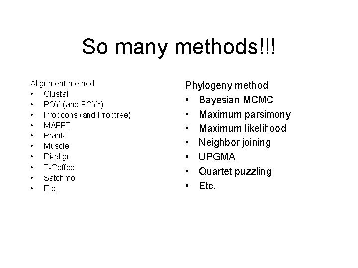 So many methods!!! Alignment method • Clustal • POY (and POY*) • Probcons (and