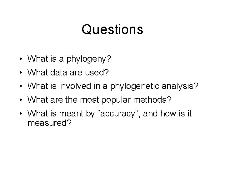 Questions • What is a phylogeny? • What data are used? • What is