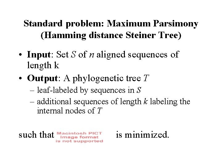 Standard problem: Maximum Parsimony (Hamming distance Steiner Tree) • Input: Set S of n