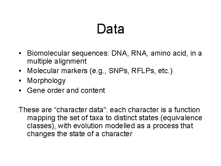 Data • Biomolecular sequences: DNA, RNA, amino acid, in a multiple alignment • Molecular