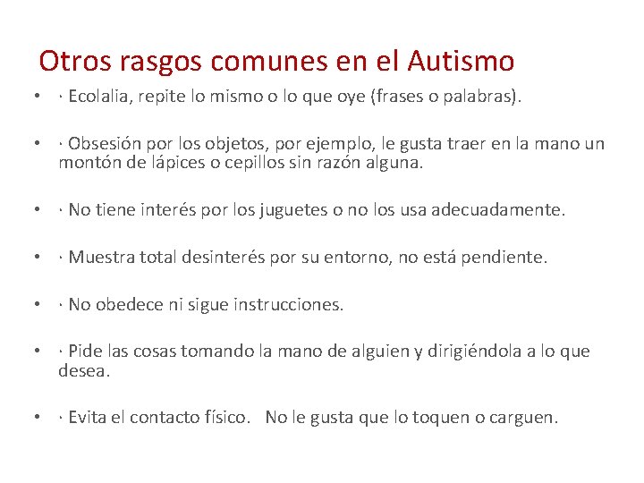 Otros rasgos comunes en el Autismo • · Ecolalia, repite lo mismo o lo