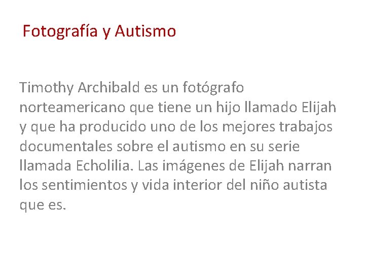 Fotografía y Autismo Timothy Archibald es un fotógrafo norteamericano que tiene un hijo llamado