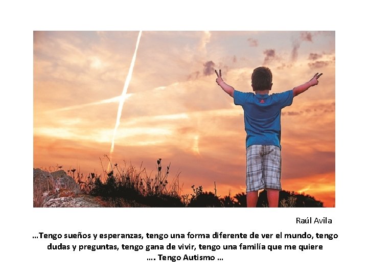 Raúl Avila …Tengo sueños y esperanzas, tengo una forma diferente de ver el mundo,