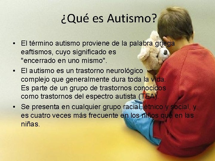 ¿Qué es Autismo? • El término autismo proviene de la palabra griega eaftismos, cuyo