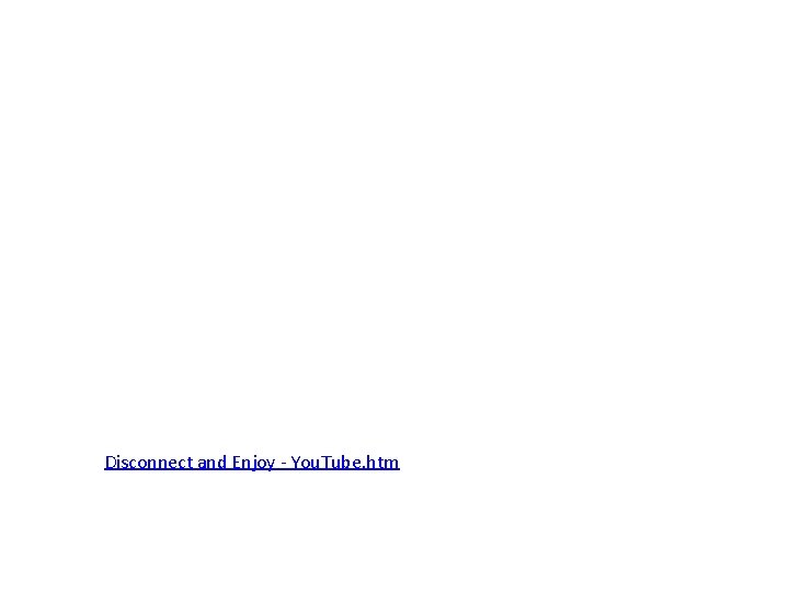 Disconnect and Enjoy - You. Tube. htm 
