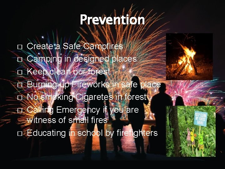 Prevention � � � � Create a Safe Campfires Camping in designed places Keep