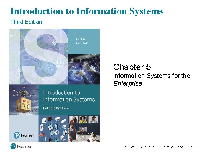 Introduction to Information Systems Third Edition Chapter 5 Information Systems for the Enterprise Copyright Introduction to Information Systems Third Edition Chapter 5 Information Systems for the Enterprise Copyright