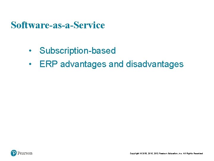 Chapt er 5 17 Software-as-a-Service • Subscription-based • ERP advantages and disadvantages Copyright © Chapt er 5 17 Software-as-a-Service • Subscription-based • ERP advantages and disadvantages Copyright ©