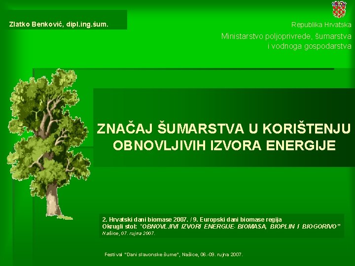 Zlatko Benković, dipl. ing. šum. Republika Hrvatska Ministarstvo poljoprivrede, šumarstva i vodnoga gospodarstva ZNAČAJ