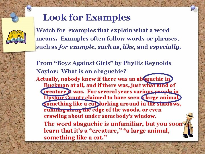 Look for Examples Watch for examples that explain what a word means. Examples often