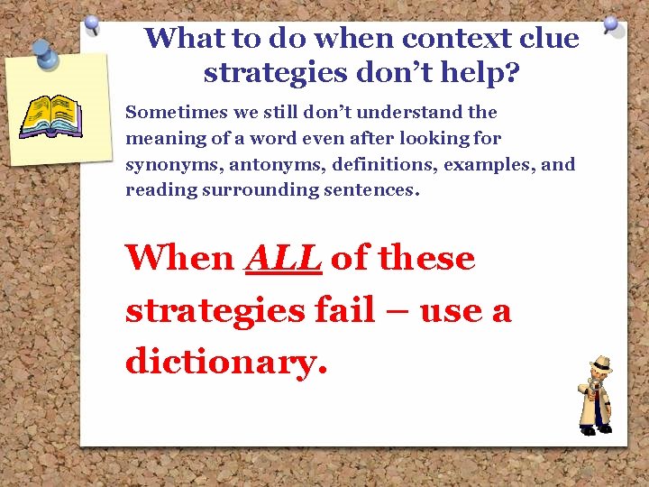 What to do when context clue strategies don’t help? Sometimes we still don’t understand