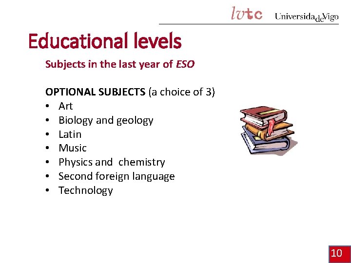 Educational levels Subjects in the last year of ESO OPTIONAL SUBJECTS (a choice of