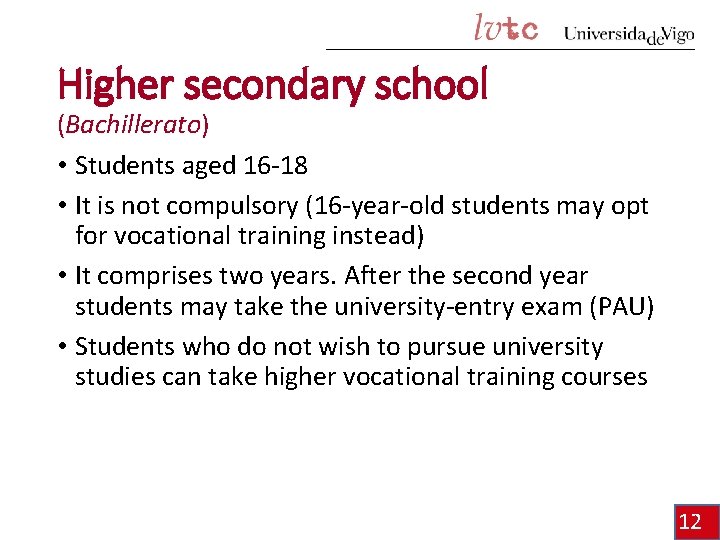 Higher secondary school (Bachillerato) • Students aged 16 -18 • It is not compulsory