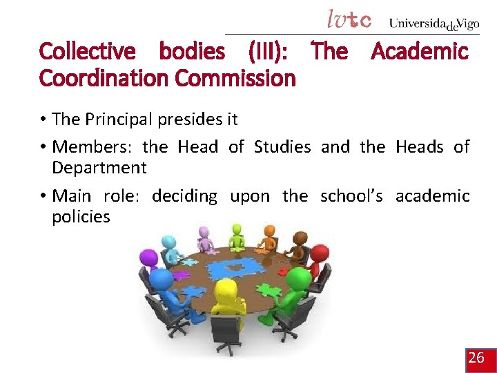 Collective bodies (III): The Academic Coordination Commission • The Principal presides it • Members: