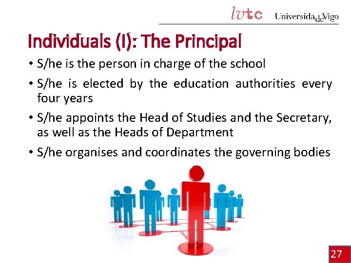 Individuals (I): The Principal • S/he is the person in charge of the school