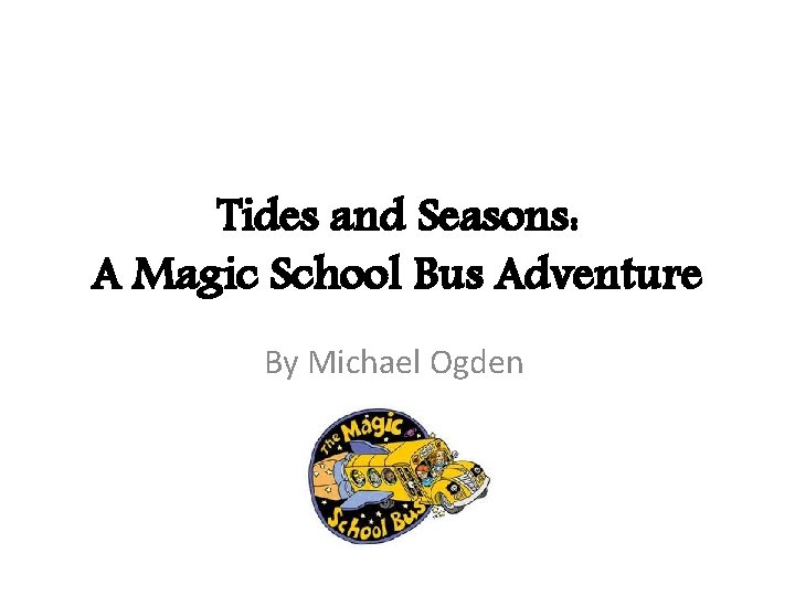 Tides and Seasons: A Magic School Bus Adventure By Michael Ogden 