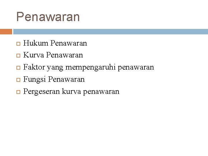 Penawaran Hukum Penawaran Kurva Penawaran Faktor yang mempengaruhi penawaran Fungsi Penawaran Pergeseran kurva penawaran