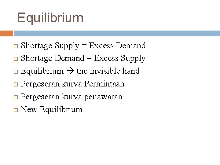 Equilibrium Shortage Supply = Excess Demand Shortage Demand = Excess Supply Equilibrium the invisible