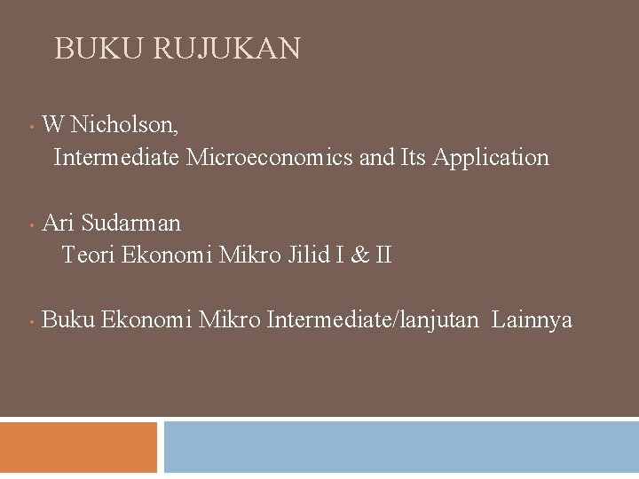 BUKU RUJUKAN • • • W Nicholson, Intermediate Microeconomics and Its Application Ari Sudarman