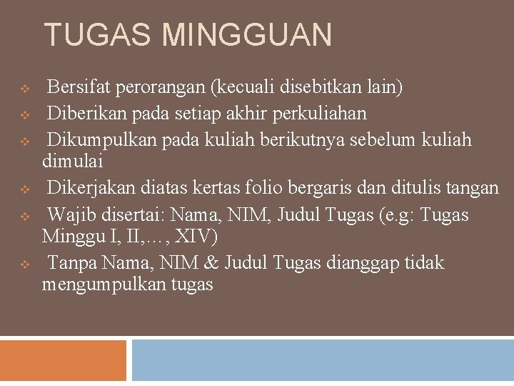 TUGAS MINGGUAN v v v Bersifat perorangan (kecuali disebitkan lain) Diberikan pada setiap akhir