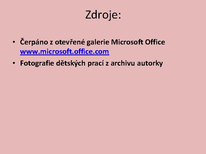 Zdroje: • Čerpáno z otevřené galerie Microsoft Office www. microsoft. office. com • Fotografie