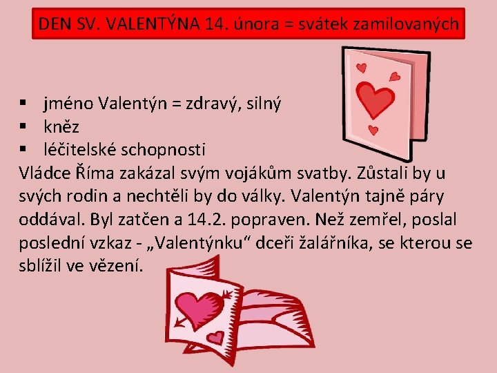 DEN SV. VALENTÝNA 14. února = svátek zamilovaných § jméno Valentýn = zdravý, silný