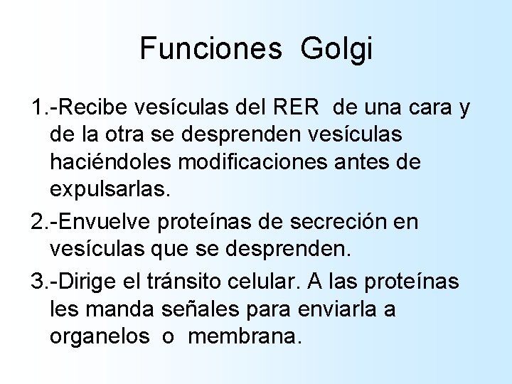Funciones Golgi 1. -Recibe vesículas del RER de una cara y de la otra