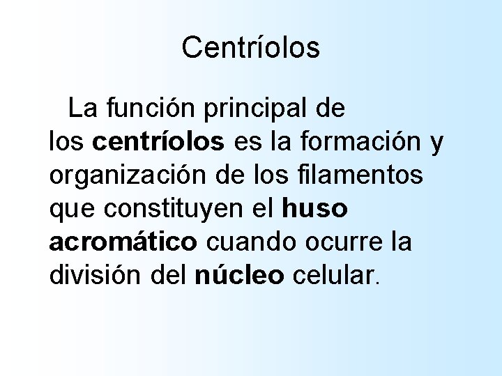 Centríolos La función principal de los centríolos es la formación y organización de los