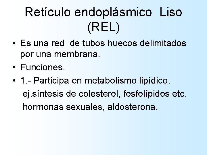 Retículo endoplásmico Liso (REL) • Es una red de tubos huecos delimitados por una