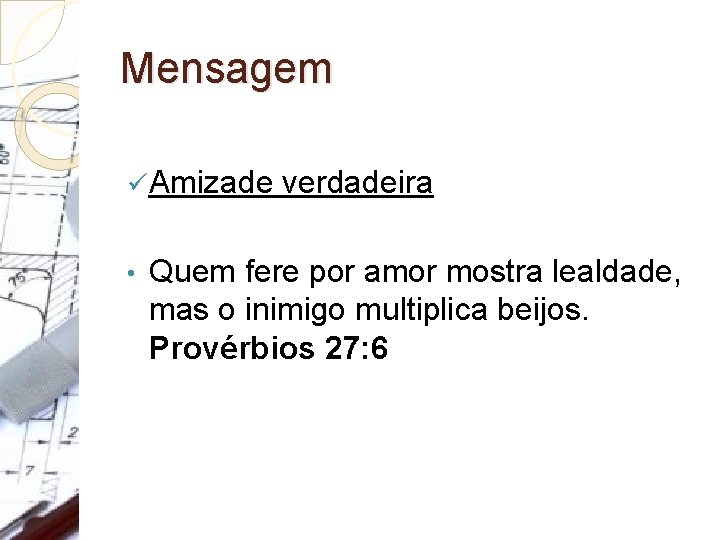 Mensagem ü Amizade verdadeira • Quem fere por amor mostra lealdade, mas o inimigo