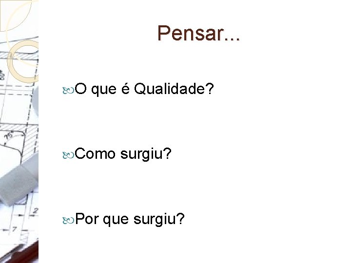 Pensar. . . O que é Qualidade? Como surgiu? Por que surgiu? 