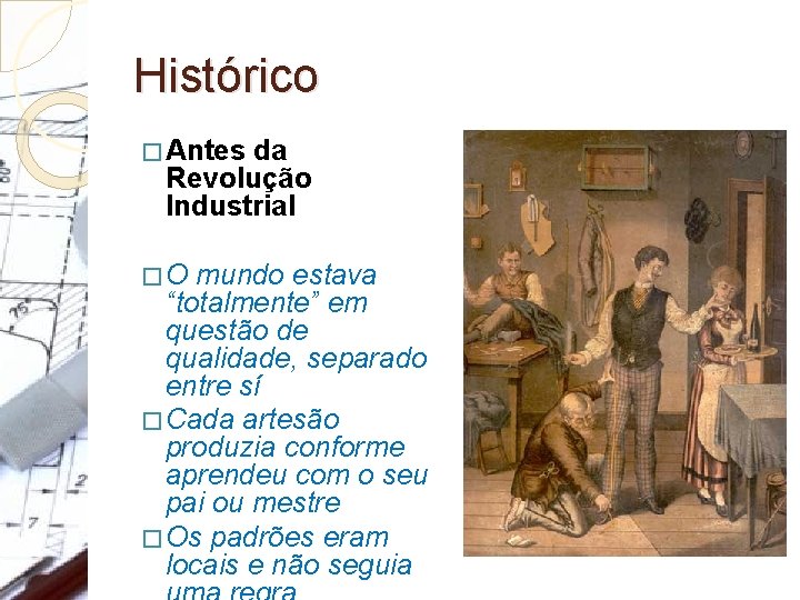 Histórico � Antes da Revolução Industrial �O mundo estava “totalmente” em questão de qualidade,