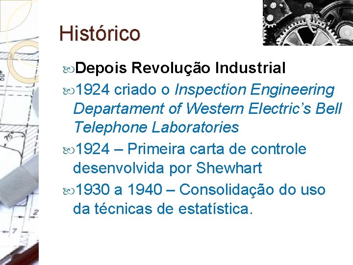 Histórico Depois Revolução Industrial 1924 criado o Inspection Engineering Departament of Western Electric’s Bell
